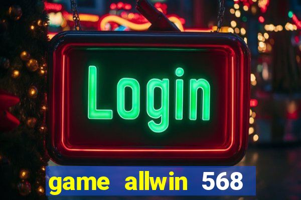 game allwin 568 com login